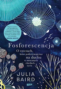 Fosforescencja O rzeczach które podtrzymują nas na duchu w mrocznych chwilach życia - Filozofia i socjologia - miniaturka - grafika 1