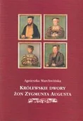 Podręczniki dla szkół wyższych - Królewskie dwory żon Zygmunta Augusta - miniaturka - grafika 1