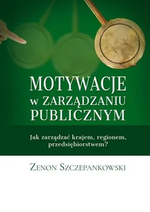 Motywacje W Zarządzaniu Publicznym Zenon Szczepankowski - Ekonomia - miniaturka - grafika 1