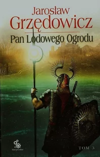 Fabryka Słów Pan Lodowego Ogrodu Tom 3 - Jarosław Grzędowicz - Fantasy - miniaturka - grafika 2