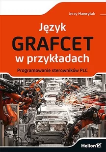 Język Grafcet w przykładach. Programowanie sterowników PLC - E-booki - informatyka - miniaturka - grafika 1