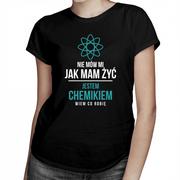 Koszulki męskie - Koszulkowy Nie mów mi jak mam żyć - chemik - damska koszulka z nadrukiem 8381 - miniaturka - grafika 1