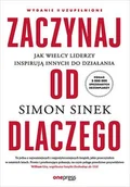 Zarządzanie - Zaczynaj od Dlaczego. Jak wielcy liderzy inspirują innych do działania - Simon Sinek - książka - miniaturka - grafika 1