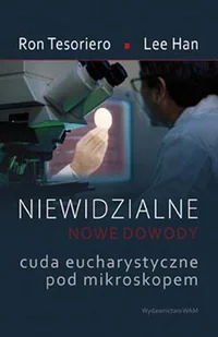 Niewidzialne. Nowe dowody. Cuda eucharystyczne pod mikroskopem - Religia i religioznawstwo - miniaturka - grafika 1