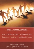 Filozofia i socjologia - NOTITIA Rodzicielstwo zastępcze: diagnoza - krytyka - możliwości zmian ADAMCZEWSKI RAFAŁ - miniaturka - grafika 1