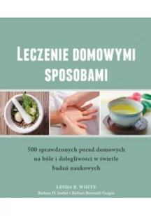 Leczenie domowymi sposobami - 500 sprawdzonych porad domowych - White Linda B. - Zdrowie - poradniki - miniaturka - grafika 2