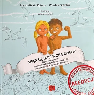 Skąd się nie biorą dzieci? w.4 - Wiesław Sokoluk, Bianca-Beata Kotoro - książka - Książki edukacyjne Skąd się nie biorą dzieci? w.4 - Wiesław Sokoluk, Bianca-Beata Kotoro - książka - Książki edukacyjne - miniaturka - grafika 1