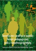 Pedagogika i dydaktyka - Teoretyczne i praktyczne aspekty terapii pedagogicznej osób z niepełnosprawnością - miniaturka - grafika 1