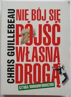 Poradniki psychologiczne - Chris Guillebeau Nie bój się pójść własną drogą Sztuka nonkonformizmu - miniaturka - grafika 1
