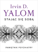 Książki medyczne - Stając się sobą Pamiętnik psychiatry Irvin D Yalom - miniaturka - grafika 1