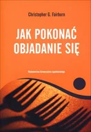 Zdrowie - poradniki - Jak pokonać objadanie się - Christopher G. Fairburn - książka - miniaturka - grafika 1