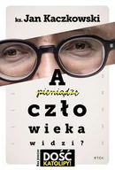 Wywiady, wspomnienia - A człowieka widzi? - miniaturka - grafika 1