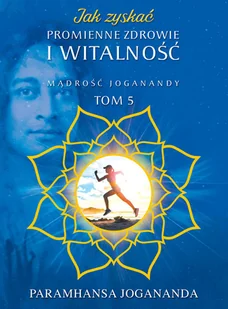 Paramhansa Jogananda Jak zyskać promienne zdrowie i witalno$34ć - Filozofia i socjologia - miniaturka - grafika 2