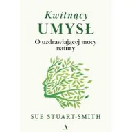 Rozwój osobisty - Kwitnący umysł. O uzdrawiającej mocy natury - miniaturka - grafika 1