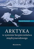 Polityka i politologia - Arktyka w systemie bezpieczeństwa międzynarodowego - Krzysztof Kaczmarek - książka - miniaturka - grafika 1