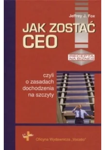 Jak zostać Ceo, czyli o zasadach dochodzenia na szczyty - Fox Jeffrey J. - Poradniki hobbystyczne - miniaturka - grafika 2