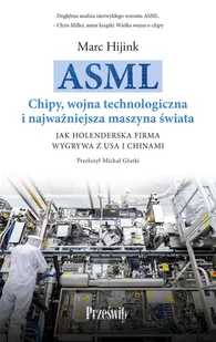 Asml. Chipy, wojna technologiczna i najważniejsza maszyna świata - Marc Hijink - książka - Felietony i reportaże Asml. Chipy, wojna technologiczna i najważniejsza maszyna świata - Marc Hijink - książka - Felietony i reportaże - miniaturka - grafika 1