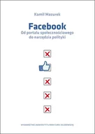 Nauka - UMCS Wydawnictwo Uniwersytetu Marii Curie-Skłodows Facebook. Od portalu społecznościowego do narzędzia polityki Kamil Mazurek - miniaturka - grafika 1