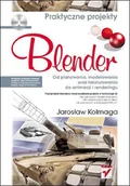 E-booki - informatyka - Blender. Od planowania, modelowania oraz teksturowania do animacji i renderingu. Praktyczne projekty - miniaturka - grafika 1