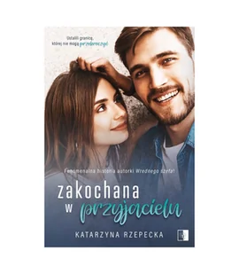 Wydawnictwo NieZwykłe Zakochana w przyjacielu Katarzyna Rzepecka - Romanse - miniaturka - grafika 2