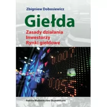 Giełda zasady działania, inwestorzy, rynki giełdowe - Zbigniew Dobosiewicz - Podręczniki dla szkół wyższych - miniaturka - grafika 1