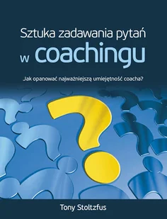 Aetos Tony Stoltzfus Sztuka zadawania pytań w coachingu - Zarządzanie - miniaturka - grafika 1