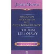 Ezoteryka - Rebis Pokonaj lęk i obawy. Wykorzystaj swój potencjał przez potęgę podświadomości. Księga 1 - Joseph Murphy - miniaturka - grafika 1