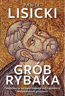 Grób rybaka. Śledztwo w sprawie największej tajemnicy watykańskich podziemi - E-booki - religia - miniaturka - grafika 1