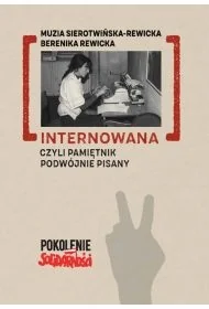 Internowana czyli pamiętnik podwójnie pisany - Sierotwińska Rewicka Muzia, Rewicka Berenika - Proza Internowana czyli pamiętnik podwójnie pisany - Sierotwińska Rewicka Muzia, Rewicka Berenika - Proza - miniaturka - grafika 1