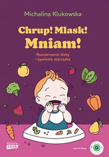 Chrup! Mlask! Mniam! Rozszerzanie diety i żywienie starszaka - Pozostałe książki - miniaturka - grafika 1