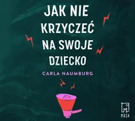 Audiobooki - poradniki - Jak nie krzyczeć na swoje dziecko - miniaturka - grafika 1
