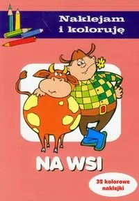 Olesiejuk Sp. z o.o. Na wsi. Naklejam i koloruję - Anna Wiśniewska - Baśnie, bajki, legendy - miniaturka - grafika 1