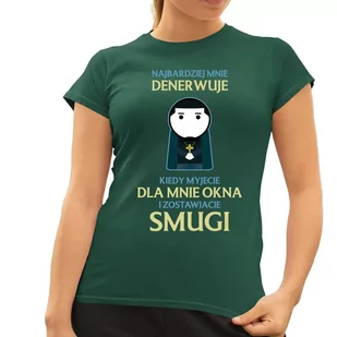 Najbardziej mnie denerwuje kiedy myjecie dla mnie okna i zostawiacie smugi - damska koszulka dla fanów serialu 1670 Zielona - Koszulki i topy damskie - miniaturka - grafika 1