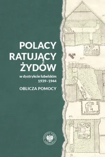 Polacy ratujący Żydów w dystrykcie lubelskim 1939-1944. Oblicza pomocy - II wojna światowa - miniaturka - grafika 1
