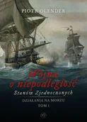 Historia świata - Wojna o niepodległość Stanów Zjednoczonych, 1775-1783. Działania na morzu. Tom 1 - Piotr Olender - książka - miniaturka - grafika 1