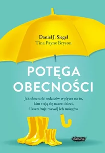 Potęga obecności Jak obecność rodziców wpływa na to kim stają się nasze dzieci i kształtuje rozwó Daniel J Siegel Tina Payne Bryson - Psychologia - miniaturka - grafika 2