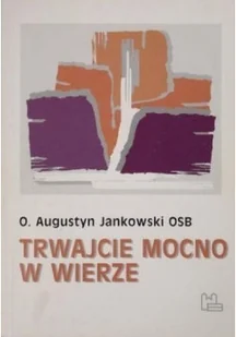 Trwajcie mocno w wierze - Religia i religioznawstwo - miniaturka - grafika 1