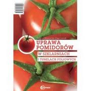 Dom i ogród - Hortpress Maria Wysocka-Owczarek Uprawa pomidorów w szklarniach i tunelach foliowych - miniaturka - grafika 1