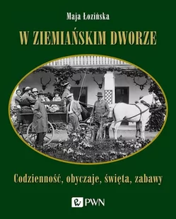 W ziemiańskim dworze Codzienność obyczaje święta zabawy Łozińska Maja - Historia świata - miniaturka - grafika 1