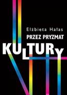 Kulturoznawstwo i antropologia - Wydawnictwa Uniwersytetu Warszawskiego Przez pryzmat kultury Dylematy badań nad współczesnością - Elżbieta Hałas - miniaturka - grafika 1