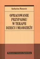 Podręczniki dla szkół wyższych - Wydawnictwo Uniwersytetu Jagiellońskiego Opracowanie przypadku w terapii dzieci i młodzieży - Manassis Katharina - miniaturka - grafika 1