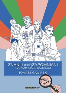 BERNARDINUM Znani i nie(zapomniani). Szukamy ciągu dalszego - Tomasz Gawiński - Wywiady, wspomnienia - miniaturka - grafika 2