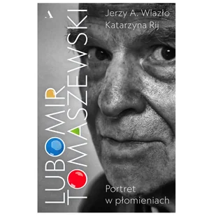 Wydawnictwo Agora Lubomir Tomaszewski.  Portret w płomieniach - Biografie i autobiografie - miniaturka - grafika 2