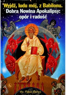 Wydawnictwo Bratni Zew WYJDŹ LUDU MÓJ Z BABILONU Dobra Nowina Apokalipsy Bartoli Fabio 9788374852555 - Religia i religioznawstwo - miniaturka - grafika 3
