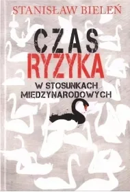 Czas ryzyka w stosunkach międzynarodowych - Stanisław Bieleń - Publicystyka - miniaturka - grafika 1