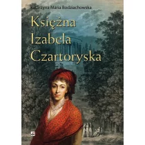 Księżna Izabela Czartoryska - Katarzyna Maria Bodziachowska - Historia Polski - miniaturka - grafika 1