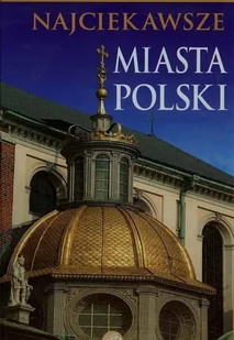 Najciekawsze miasta Polski - Albumy krajoznawcze - miniaturka - grafika 1