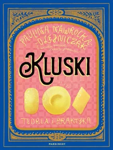 Kluski. Teoria i praktyka - Paulina Nawrocka-Olejniczak - Poradniki hobbystyczne Kluski. Teoria i praktyka - Paulina Nawrocka-Olejniczak - Poradniki hobbystyczne - miniaturka - grafika 1