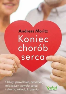 Koniec Chorób Serca Odkryj Prawdziwą Przyczynę Miażdżycy Zawału Serca I Chorób Układu Krążenia Andreas Moritz - Książki medyczne - miniaturka - grafika 2