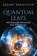 Obcojęzyczne książki naukowe - Jeremy Bernstein Quantum Leaps How Quantum Mechanics Took Over Science - miniaturka - grafika 1